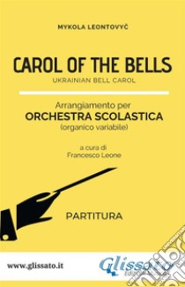 Carol of the bells - orchestra scolastica smim/liceo (partitura)Ukrainian Bell Carol. E-book. Formato PDF ebook di Mykola Leontovyc