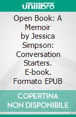 Open Book: A Memoir by Jessica Simpson: Conversation Starters. E-book. Formato EPUB ebook di dailyBooks