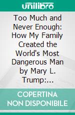 Too Much and Never Enough: How My Family Created the World's Most Dangerous Man by Mary L. Trump: Conversation Starters. E-book. Formato EPUB ebook di dailyBooks