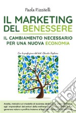 Il Marketing del BenessereIl cambiamento necessario per una nuova economia. E-book. Formato EPUB ebook