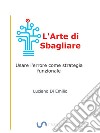 L&apos;Arte di SbagliareUsare l&apos;errore come strategia funzionale. E-book. Formato Mobipocket ebook