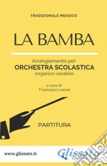 La Bamba - orchestra di scuola media/liceo (partitura). E-book. Formato PDF ebook di Francesco Leone