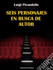 Seis personajes en busca de autor. E-book. Formato EPUB ebook di Luigi Pirandello