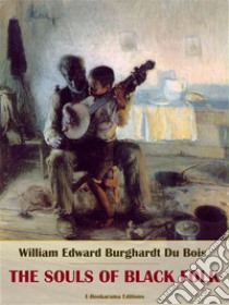 The Souls of Black Folk. E-book. Formato EPUB ebook di William Edward Burghardt Du Bois