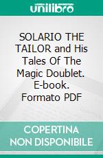 SOLARIO THE TAILOR and His Tales Of The Magic Doublet. E-book. Formato PDF