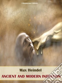 Ancient and Modern Initiation. E-book. Formato EPUB ebook di Max Heindel