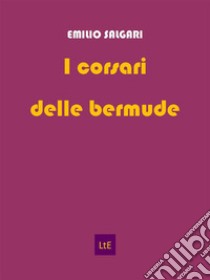 I corsari delle Bermude. E-book. Formato Mobipocket ebook di Emilio Salgari 