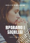 Ripariamo i sacrilegi. E-book. Formato EPUB ebook