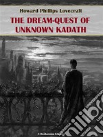 The Dream-Quest of Unknown Kadath. E-book. Formato EPUB ebook