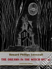 The Dreams in the Witch House. E-book. Formato EPUB ebook di Howard Phillips Lovecraft