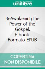 ReAwakeningThe Power of the Gospel. E-book. Formato EPUB ebook di Dr. Bobby M. Wagner