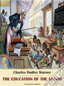 The Education of the Negro. E-book. Formato EPUB ebook di Charles Dudley Warner