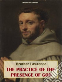 The Practice of the Presence of God. E-book. Formato EPUB ebook di Brother Lawrence