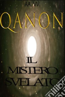 QANONIl mistero svelato. E-book. Formato Mobipocket ebook di AA.VV.