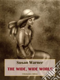 The Wide, Wide World. E-book. Formato EPUB ebook di Susan Warner