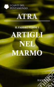 Il fabbro verde 1: Artigli nel marmo. E-book. Formato PDF ebook di Atra