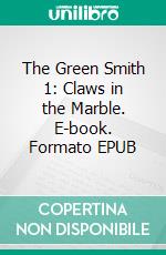 The Green Smith 1: Claws in the Marble. E-book. Formato EPUB ebook di Atra