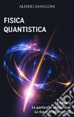 Fisica quantistical'atomo, le particelle elementari, le forze fondamentali. E-book. Formato EPUB ebook