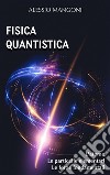 Fisica quantistical'atomo, le particelle elementari, le forze fondamentali. E-book. Formato EPUB ebook
