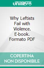 Why Leftists Fail with Violence. E-book. Formato PDF ebook