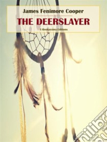 The Deerslayer. E-book. Formato EPUB ebook di James Fenimore Cooper