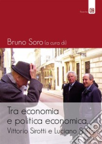 Tra economia e politica economicaVittorio Sirotti e Luciano Stella. E-book. Formato EPUB ebook di Bruno Soro