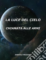 La Luce Del CieloChiamata Alle Armi. E-book. Formato EPUB ebook