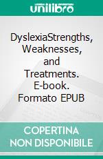 DyslexiaStrengths, Weaknesses, and Treatments. E-book. Formato EPUB ebook di Lee Randalph