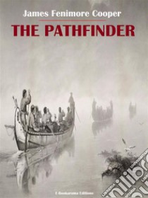 The Pathfinder. E-book. Formato EPUB ebook di James Fenimore Cooper