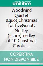 Woodwind Quintet &quot;Christmas for five&quot; Medley (score)medley of 10 Christmas Carols. E-book. Formato PDF ebook