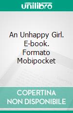 An Unhappy Girl. E-book. Formato Mobipocket ebook