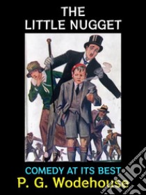 The Little NuggetComedy at its Best. E-book. Formato PDF ebook di P. G. Wodehouse