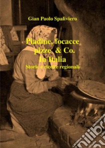 Piadine, focacce, pizze & Co. In Italia storie e ricette regionali. E-book. Formato EPUB ebook di Gian Paolo Spaliviero