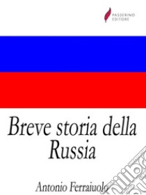 Breve storia della Russia . E-book. Formato Mobipocket ebook di Antonio Ferraiuolo