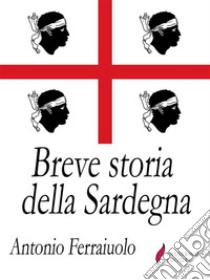 Breve storia della Sardegna. E-book. Formato Mobipocket ebook di Antonio Ferraiuolo