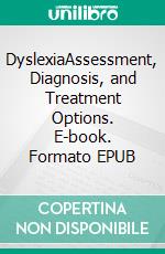 DyslexiaAssessment, Diagnosis, and Treatment Options. E-book. Formato EPUB ebook