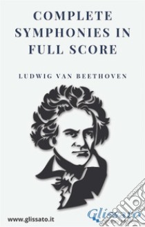 Beethoven - Complete symphonies in full score . E-book. Formato Mobipocket ebook di Ludwig van Beethoven