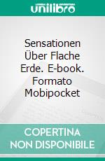 Sensationen Über Flache Erde. E-book. Formato EPUB ebook