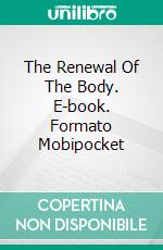 The Renewal Of The Body. E-book. Formato Mobipocket