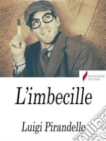 L'imbecille. E-book. Formato Mobipocket ebook di Luigi Pirandello