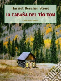 La cabaña del tío Tom. E-book. Formato EPUB ebook di Harriet Beecher Stowe