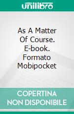 As A Matter Of Course. E-book. Formato Mobipocket ebook