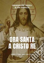 Ora Santa a Cristo Re. E-book. Formato EPUB ebook