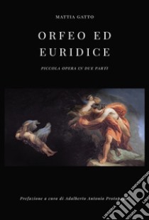 Orfeo ed Euridice . E-book. Formato Mobipocket ebook di Mattia Gatto