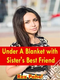 Under A Blanket with Sister's Best Friend. E-book. Formato EPUB ebook