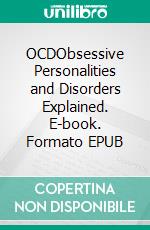 OCDObsessive Personalities and Disorders Explained. E-book. Formato EPUB ebook