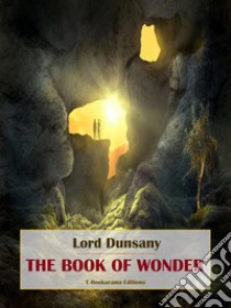 The Book of Wonder. E-book. Formato EPUB ebook di Lord Dunsany