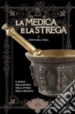 La Medica e la StregaIl ruolo delle donne nella storia della medicina. E-book. Formato Mobipocket ebook