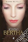 Io sono BerthaPrima regina di Francia. E-book. Formato Mobipocket ebook di Mauro Trivelli