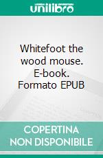 Whitefoot the wood mouse. E-book. Formato EPUB ebook